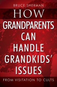 Paperback How Grandparents Can Handle Grandkids' Issues: from Visitation to Cults Book