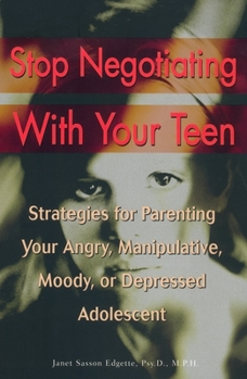 Paperback Stop Negotiating with Your Teen: Strategies for Parenting Your Angry, Manipulative, Moody, or Depressed Adolescent Book