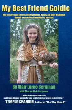 Paperback My Best Friend Goldie: How one girl found success with Aspergers & Autism, and other disabilities through a miraculous friendship in a barnya Book