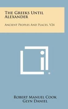 Hardcover The Greeks Until Alexander: Ancient Peoples and Places, V24 Book