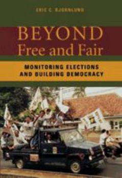 Paperback Beyond Free and Fair: Monitoring Elections and Building Democracy Book