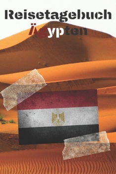 Reisetagebuch Ägypten: Reisejournal / Notizbuch / Erinnerungsbuch für Ihren Urlaub – inkl. Packliste, Checkliste & To-Do-Liste | Urlaub | Reise | ... | Abschiedsbuch | (v. 3) (German Edition)