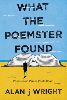 Paperback What the Poemster Found: Poems from Places Poets Roam Book