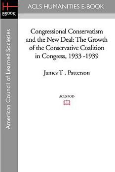 Paperback Congressional Conservatism and the New Deal: The Growth of the Conservative Coalition in Congress, 1933 -1939 Book