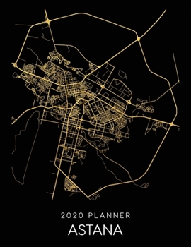 2020 Planner Astana: Weekly - Dated With To Do Notes And Inspirational Quotes - Astana - Kazakhstan (City Map Calendar Diary Book)