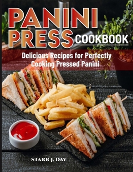 Paperback Panini Press Cookbook: Delicious Recipes for Perfectly Cooking Pressed Panini Book