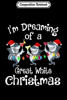 Paperback Composition Notebook: I'm Dreaming Of A Great White Christmas Funny Shark Journal/Notebook Blank Lined Ruled 6x9 100 Pages Book