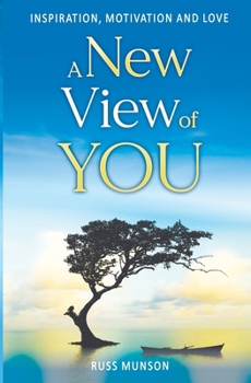 A New View of You: Inspiration, Motivation and Love