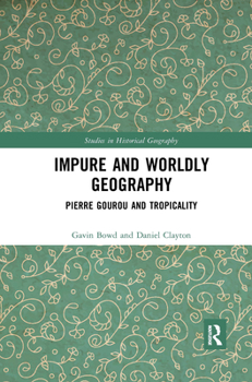 Paperback Impure and Worldly Geography: Pierre Gourou and Tropicality Book