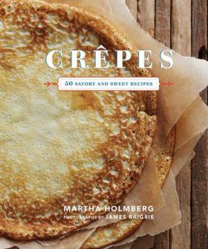 Hardcover Crepes: 50 Savory and Sweet Recipes: 50 Savory and Sweet Recipes Book
