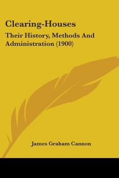 Paperback Clearing-Houses: Their History, Methods And Administration (1900) Book