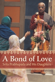 Paperback A Bond of Love: Srila Prabhupada and His Daughters Book