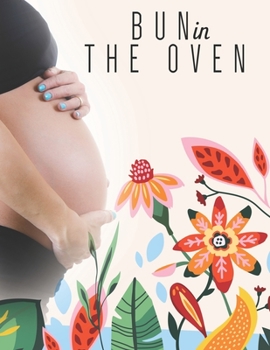 Paperback Bun in the Oven: 41 Weeks Planner and Guided Journal for Pregnancy Mother & Child. Book