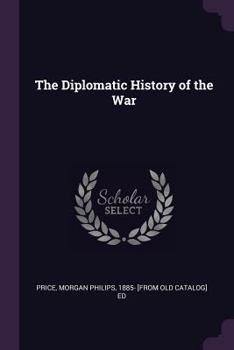 Paperback The Diplomatic History of the War Book