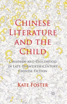 Paperback Chinese Literature and the Child: Children and Childhood in Late-Twentieth-Century Chinese Fiction Book