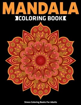 Stress Coloring Books For Adults : Mandala Coloring Book: Relaxation Mandala Designs