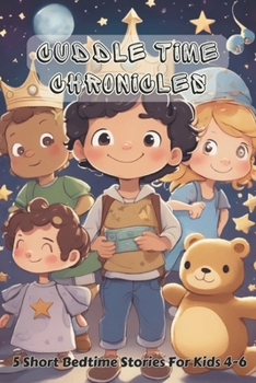 Paperback Cuddle Time Chronicles: 5 Short Bedtime Stories For Kids 4-6 Book