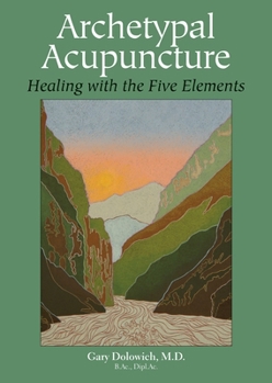 Paperback Archetypal Acupuncture: Healing with the Five Elements Book