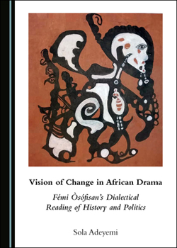 Hardcover Vision of Change in African Drama: Fã(c)Mi Ã'sã3fisanâ (Tm)S Dialectical Reading of History and Politics Book