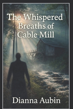 The Whispered Breaths of Cable Mill (The Hauntings of the Smoky Mountains)