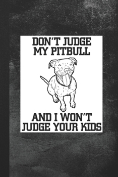 Paperback Don't Judge My Pitbull And I Won't Judge Your Kids: Blank Lined Notebook Journal Gift for Dog Lover Book