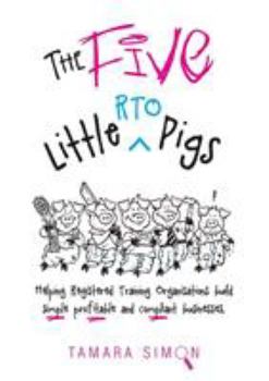 The Five Little RTO Pigs: Helping Registered Training Organisations build simple, profitable and compliant businesses