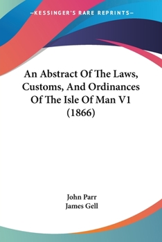 Paperback An Abstract Of The Laws, Customs, And Ordinances Of The Isle Of Man V1 (1866) Book