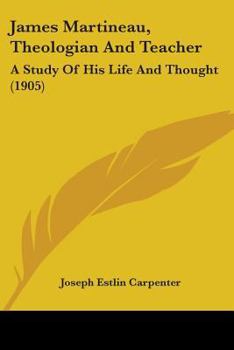 Paperback James Martineau, Theologian And Teacher: A Study Of His Life And Thought (1905) Book