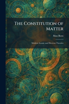 Paperback The Constitution of Matter: Modern Atomic and Electron Theories Book