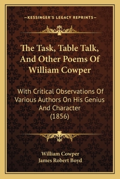 Paperback The Task, Table Talk, And Other Poems Of William Cowper: With Critical Observations Of Various Authors On His Genius And Character (1856) Book