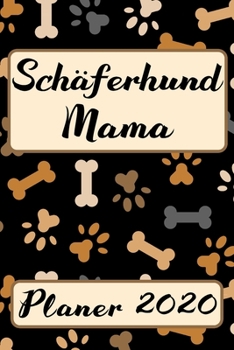 SCHÄFERHUND MAMA Planer 2020: Kalender Hundemama Terminplaner | Hunde Terminkalender Wochenplaner, Monatsplaner & Jahresplaner für Hundefrauchen & ... | Geschenk für Hundefreund (German Edition)