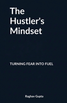 Paperback The Hustler's Mindset: Turning Fear into Fuel Book