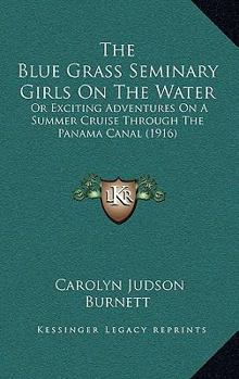 The Blue Grass Seminary Girls on the Water; or, Exciting Adventures On a Summer Cruise Through the Panama Canal