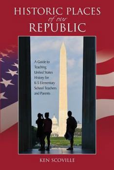 Paperback Historic Places of our Republic: A Guide to Teaching United States History for K-5 Elementary School Teachers and Parents Book