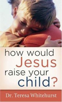 Paperback How Would Jesus Raise Your Child? Book