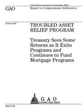 Paperback Troubled Asset Relief Program: Treasury sees some returns as it exits programs and continues to fund mortgage programs: report to Congressional addre Book