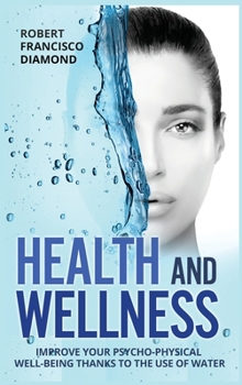 Hardcover Health and Wellness: Improve your psycho-physical well-being thanks to the use of water Book