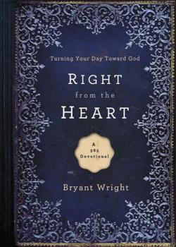 Hardcover Right from the Heart: Turning Your Day Toward God Book
