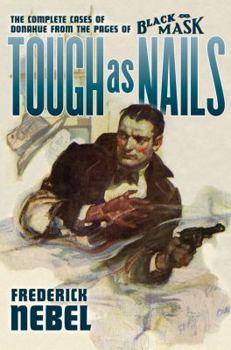 Paperback Tough as Nails: The Complete Cases of Donahue: from the Pages of Black Mask Book
