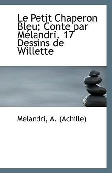 Paperback Le Petit Chaperon Bleu; Conte Par Melandri. 17 Dessins de Willette Book