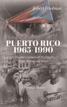 Paperback PUERTO RICO 1965-1990: A Quarter Century of Highlights, Hope, Status and Stasis Book