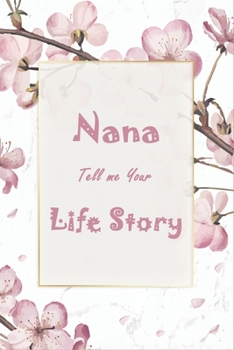 Nana Tell Me Your Life Story: Nana Memory Journal Keepsake Gifts for Grandchildren Helps Nana and Kids To Have a Great Time And Share Love - Perfect ... Life Autobiography Book (120 Pages, 6" x 9")