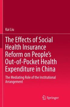 Paperback The Effects of Social Health Insurance Reform on People's Out-Of-Pocket Health Expenditure in China: The Mediating Role of the Institutional Arrangeme Book