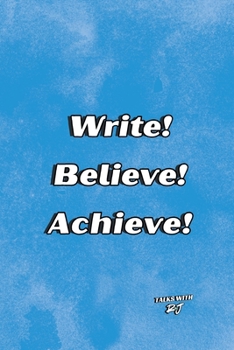Write! Believe! Achieve!