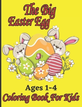 Paperback The Big Easter Egg Coloring Book for Kids Ages 1-4: 47+ Big Egg Activity Pages Of Fun To Coloring Book Gift For Toddlers & Preschool in Easter Day Book