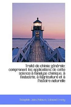 Paperback Trait de Chimie G N Rale: Comprenant Les Applications de Cette Science L'Analyse Chimique, L'In Book