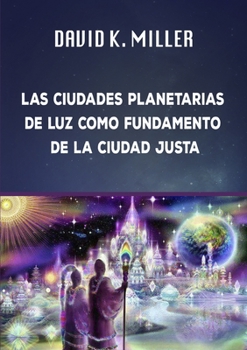 Paperback Las Ciudades Planetarias de Luz Como Fundamento de la Sociedad Justa [Spanish] Book