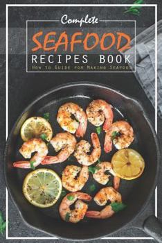 Paperback Complete Seafood Recipes Book: How to Guide for Making Seafood Book