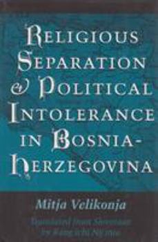 Hardcover Religious Separation and Political Intolerance in Bosnia-Herzegovina Book