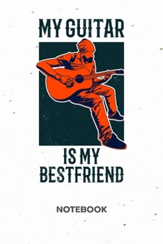 My Guitar Is My Best Friend: NOTEBOOK Ruled Instruments Journal - Lined Guitarist Organizer Guitar Quote Planner - Girlfriend Gift Idea Boyfriend - ... Acoustic Guitar Player Soft Cover 120 Pages